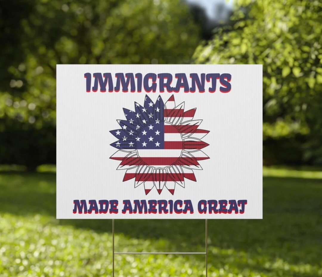 Immigrants Made America Great, Pro Immigration Yard Sign, Anti ICE ...