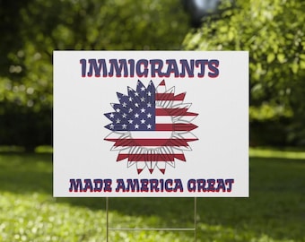 Immigrants Made America Great, Pro Immigration Yard Sign, Anti ICE Protest Sign