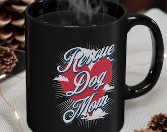 Rescue Dog Lovers Black Mug, Gift for Dog Mom Mug, Dog Adoption Gift, Rescue Dog Gift, Dog Rescue Group Gift, Dog Lover Gift, Rescue Dogs