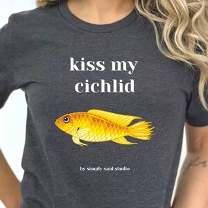 Kiss My Cichlid T Shirt, Cichlid Fish Lovers, Yellow Cichlid Fish, Tropical Fish T Shirt, Fish Lover Gift, Cichlid Lovers, African Cichlid