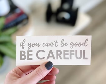 Denis Morton Quote Decal Sticker: "If You Can't Be Good Be Careful"