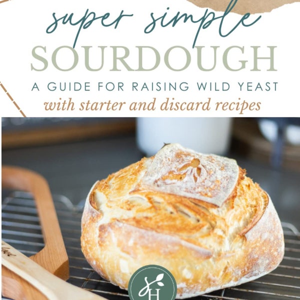 Simple Sourdough Starter & Discard Cookbook + Guide For Beginners And Experts! Unique Recipes/ Simple Instruction/ Become A Connoisseur!