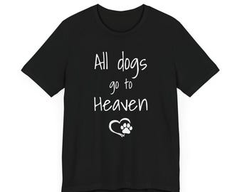 All Dogs Go to Heaven - Unisex Bella+Canvas Jersey Short Sleeve Tee - Multiple Colors Cotton T-Shirt