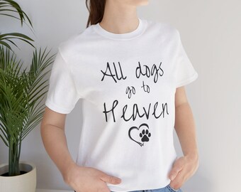 All Dogs Go to Heaven T-Shirt - Unisex Bella+Canvas Short Sleeve Tee - Soft White Cotton Shirt - Dog Lovers