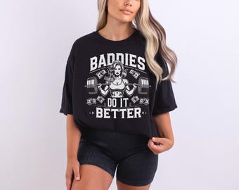 Baddies Do It Better Graphic Tee: Oversized Gym Top, Strong Girl Streetwear
