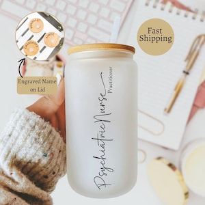 Personalized Psychiatric Nurse Practitioner Iced Coffee Glass Cup With Engraved Name on Lid, 16oz Custom NP Frosted Glass Coffee Cup, Gift