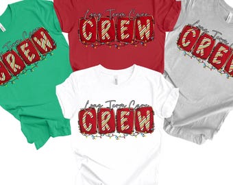 Long Term Care Christmas Crew Shirt, Matching Nursing Home Group Shirts, LTC Nurse Shirt, Medical Profession Shirt, SNF Holiday Tee