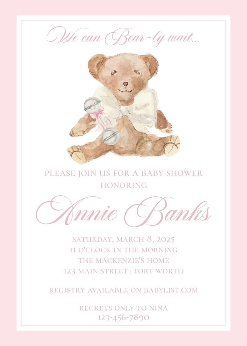 May include: Baby shower invitation with a watercolor illustration of a teddy bear holding a rattle. The invitation is in pink and white with the text "We can Bear-ly wait..." and details for Annie Banks' baby shower.