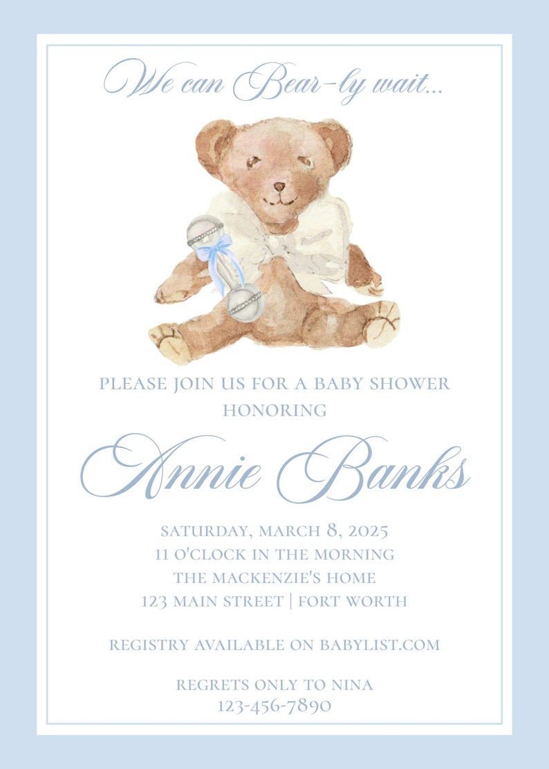 May include: A baby shower invitation with a watercolor illustration of a teddy bear holding a rattle. The invitation says "We can Bear-ly wait..." and includes the name "Annie Banks", the date "Saturday, March 8, 2025", the time "11 o'clock in the morning", the location "The Mackenzie's Home, 123 Main Street | Fort Worth", and the registry information "Registry available on Babylist.com".