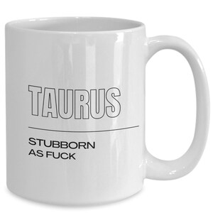 Taurus Zodiac / Taurus Gifts / Taurus Coffee Mug / Funny Mug