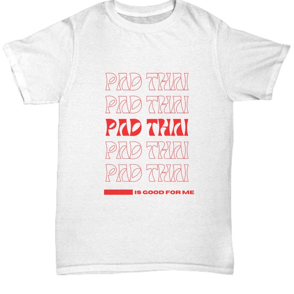 Pad Thai/ Pad Thai Is Good For Me/ Noodle Lover Gift/ Comfy Shirt/ Thai Plates/ Unisex Shirt/ Asian Fashion/ Thai Food/ Foodie Gift/ Thai