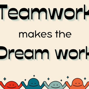Puede incluir: Un póster motivacional con el texto "Teamwork makes the dream work" en negro con un contorno blanco. Cuatro personajes de dibujos animados con caras sonrientes están en la parte inferior del póster, cada uno con un cuerpo de color diferente y los brazos levantados en el aire.