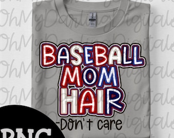 Baseball Mom Hair Don't Care PNG: Ballpark T-Shirt Graphic (Digital Download)