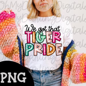 We Got that Tiger Pride Png|Preppy Colorful Team Graphic|Team Spirit Png|Tiger Mascot|Sport|School Graphic|Game Day Graphic|Tshirt Png