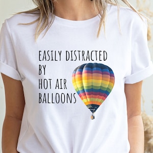 Hot Air Balloon Shirt,  Easily Distracted by Hot Air Balloons Tshirt, Festival Clothing Women, Balloon Festival Gift