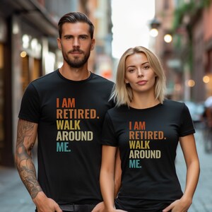 I Am Retired Shirt, Walk Around Me T-Shirt, Funny Grandpa Shirt, Happy Retirement Tee, Retirement Gifts, Funny Retirement Teacher Shirt