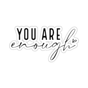 You are Enough Sticker,  Water Bottle Sticker,  Laptop Sticker Gift, Kindness Bumper Sticker, Mental Health Matters, Best Friend Gift