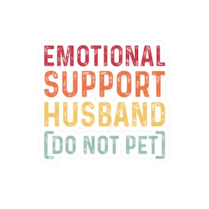 Emotional Support Husband Do Not Pet Kiss-Cut Aufkleber - Unterstützend, Ermutigend, Nachdenklich, Liebevoll, Art - Laptop Aufkleber, Wasserflasche