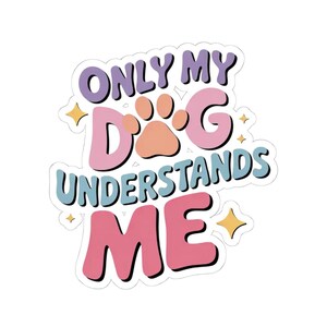 Funny Dog Lover Stickers, Pet Owner Gifts, Laptop Decor, Cute Dog Quotes, Dog Mom Sticker, Dog Dad Sticker, Water Bottle Sticker, Car Decal
