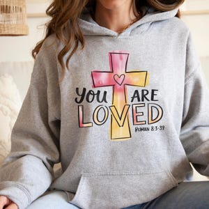 Religious Christian You Are Loved Romans 8:3-39 Hoodie, Unisex Sweatshirt, Bible Verse Inspirational Apparel, Christian Gifts, Christian