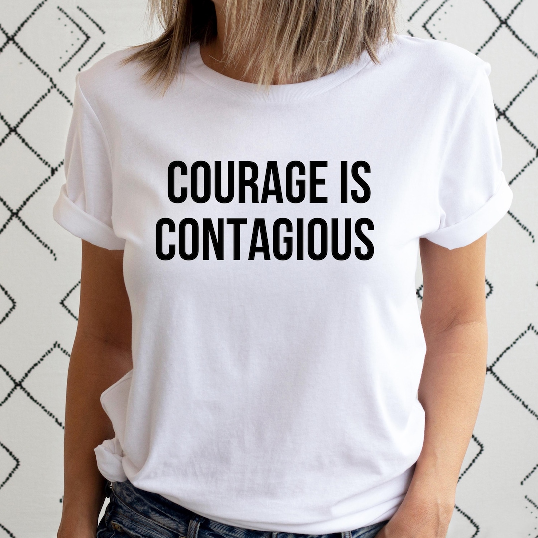 Courage is Contagious Tee, Motivational T-shirt for Inspiration
