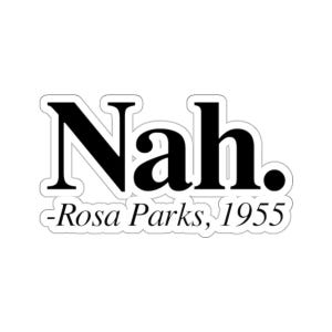 Black History Month Sticker, Rosa Parks Sticker,  Black Pride, Black Lives Matter, Civil Rights Sticker, Funny Black History Gift