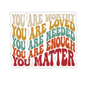 You Are Worthly Sticker, You Matter Sticker, Mental Health Matters, You Are Loved Sticker, You Matter Sticker, Mental Health Stcker Gift