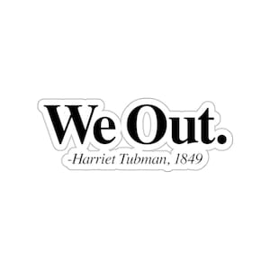 Black History Month Sticker, Harriet Tubman Sticker,  Black Pride, Black Lives Matter, Civil Rights Sticker, Funny Black History We Out Gift