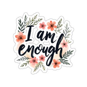I Am Enough Sticker, Water Bottle Sticker, Laptop Sticker Gift, Self Love, Motivational Sticker, Positive,  Mental Health Sticker You Matter
