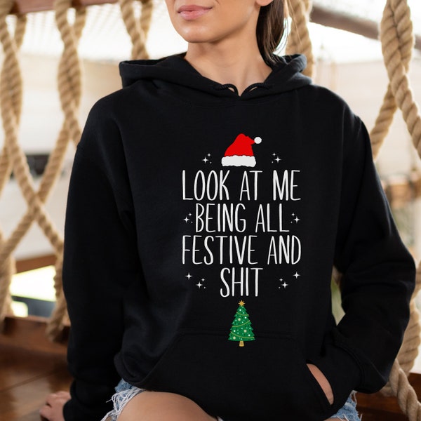 Christmas Funny Hoodie, Family Sweatshirt, Christmas Hoodie Christmas Tree Hoodie, Group Shirt, Look At Me Being All Festive And Shit Hoodie