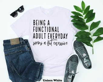 Funny Adulting T-Shirt: Functional Adult Humor, Unisex Tee