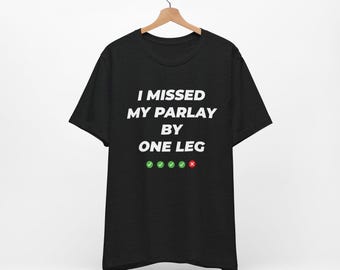 Funny Sports Betting Parlay Quote Tee Shirt, Gambling Humor Unisex Top, Bet Gift Apparel, Game Day Fan Clothing, Gift for Him, Her