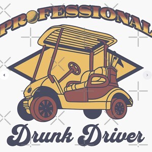 May include: A yellow golf cart with a brown interior and a golf bag with clubs. The cart has a black steering wheel and a black roof. The text "Professional Drunk Driver" is written in a retro font below the cart.