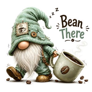 May include: A gnome wearing a textured sage green hat with a coffee cup patch and a button, holding a large mug of steaming coffee. The text "Bean There" appears above the gnome, and scattered coffee beans lie on the ground around the figure.