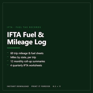 May include: A dark green IFTA Fuel & Mileage Log document featuring white text. It includes 60 trip mileage and fuel sheets, miles by state per trip, 12 monthly roll-up summaries, and 4 quarterly IFTA worksheets. The document size is 8.5 x 11 inches.
