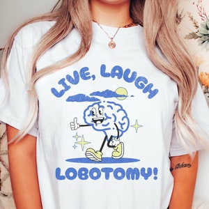 Funny Live Laugh Lobotomy Tee - meme Shirt, Oversized Unisex comfort Colors, Gift for friend or sibling