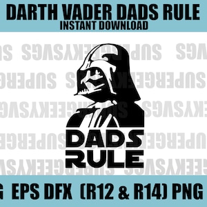 May include: Black and white digital illustration of Darth Vader's head with the text "Dads Rule" below. The image is for a digital download and includes SVG, EPS, DFX, PNG, and PDF file formats.
