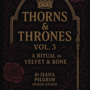 Op de afbeelding: Zwarte boekcover met gouden letters en accenten. De titel "THORNS & THRONES" staat prominent, met "VOL. 3" en "A RITUAL IN VELVET & BONE" eronder. Ontworpen door SIANA PILGRIM DESIGN STUDIO.