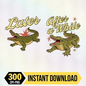 Könnte beinhalten: Zwei Illustrationen von grünen Alligatoren mit offenem Maul und Text, der "Later" und "After a While" in einem Vintage-Stil lautet. Das Bild enthält auch den Text "300 DPI-PNG" und "INSTANT DOWNLOAD" in einem gelb-schwarzen Banner.