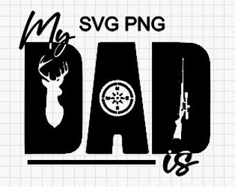 SVG PNG My Dad is a Hunter Downloadable