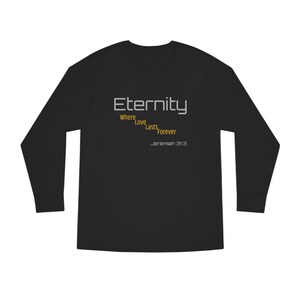 Eternity Unisex Long Sleeve Crewneck 100% Tee With Christian Quote and Bible Verse Jeremiah 31:3