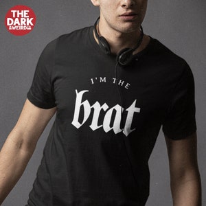 I&#39;m the Brat T Shirt, Funny Naughty Spoiled Alt Inappropriate Tshirt, Top for Men and Women, Crew Neck Soft Cotton T-Shirt, Humor Tee