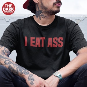 I Eat Ass T Shirt, Naughty Inappropriate Dirty Adult Sexy Saying Quote Tshirt for Men and Women, Crew Neck Soft Cotton T-Shirt, Humor Tee