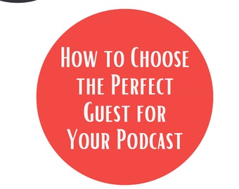 How to choose the perfect guest for your podcast