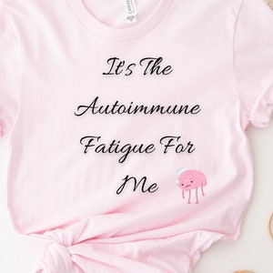 It&#39;s The Autoimmune Fatigue For Me Bella Canvas Unisex Jersey T-Shirt Perfect Gift For Autoimmune Warrior