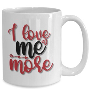 I Love Me More Mug Gift, I Love Me Mug, Love Me Until I Am Me Again Mug, Love Yourself Mug Gift, I Love You More, Self Care Gifts For Women