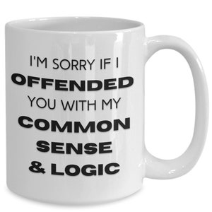 Funny Gift Mug, Coworker Gift, Common Sense and Logic Mug, Office Birthday Gift Idea, Sarcastic Coffee Cup, Coworker Birthday Mug