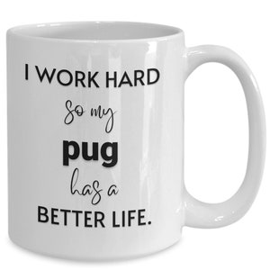Pug Mug, Pug Gift, Pug Coffee Cup, Dog Mug, Pug Lover Gift Idea, Pug Mom, Pug Dad