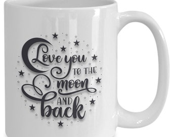 Love You To The Moon And Back Coffee Mug, Love You To The Moon And Back, Love You To The Moon And Back Coffee Gifts Child, Parent, Friend
