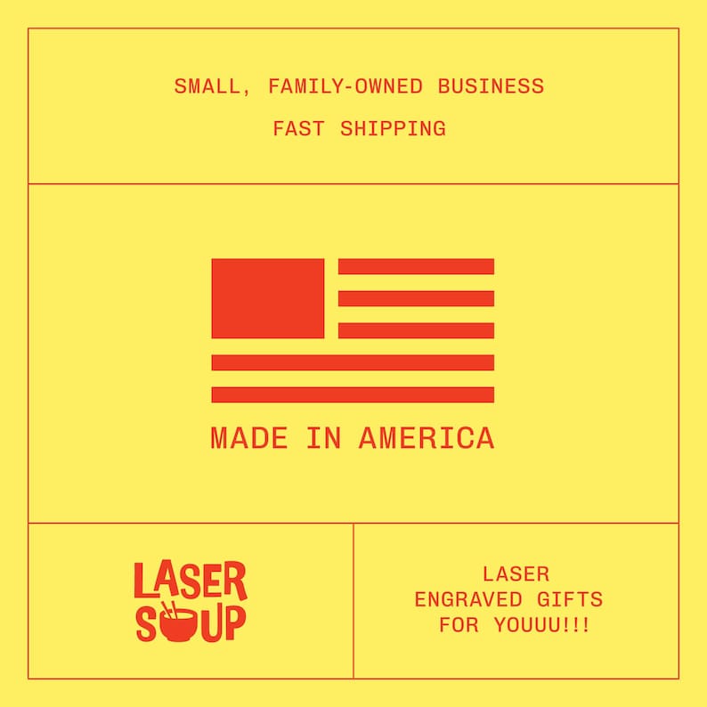 Pu&ograve; includere: Un quadrato giallo con testo rosso che dice "SMALL, FAMILY-OWNED BUSINESS FAST SHIPPING MADE IN AMERICA". L'immagine include anche una grafica di bandiera americana rossa e bianca. La parte inferiore dell'immagine ha un logo rosso e bianco che dice "LASER SOUP" e un testo rosso e bianco che dice "LASER ENGRAVED GIFTS FOR YOUUU!!!"